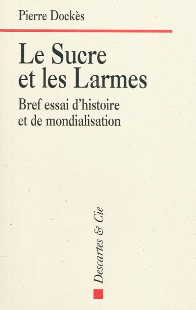 Le sucre et les larmes : bref essai d'histoire et de mondialisation
